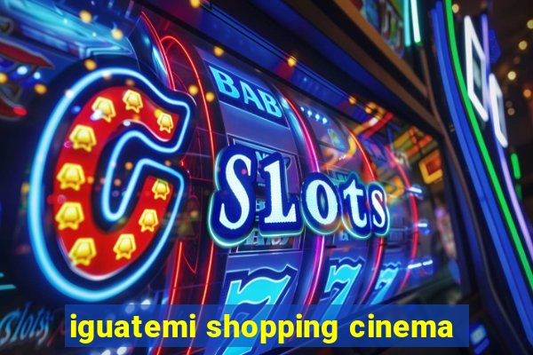 iguatemi shopping cinema